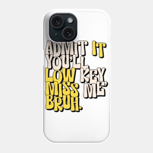 Admit It You Ll Low Key Miss Me Bruh | graduation 2024 Phone Case