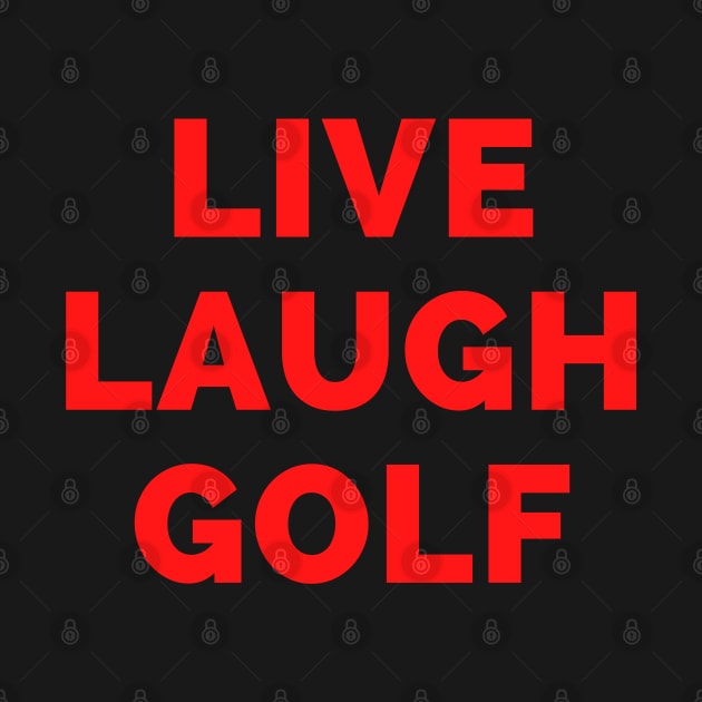 Live Laugh Golf - Black And Red Simple Font - Funny Meme Sarcastic Satire by Famgift