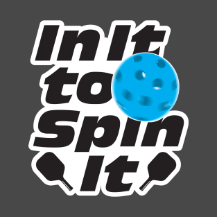 In it to Spin It - Pickleball T-Shirt