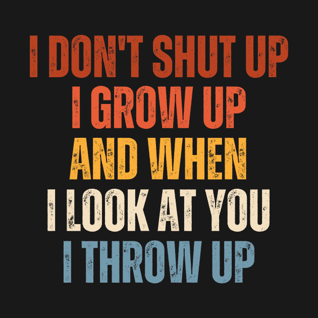 I Don't I Grow Up And When I Look At You I Throw Up by Point Shop