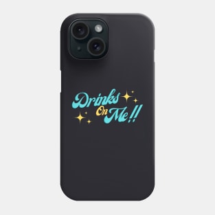 DRINKS ON ME T SHIRT Phone Case