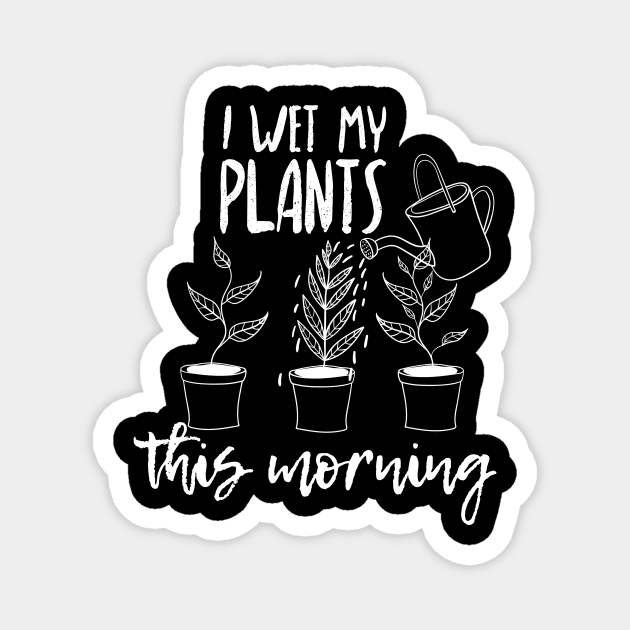 I Wet My Plants This Morning Magnet by Dreamy Panda Designs