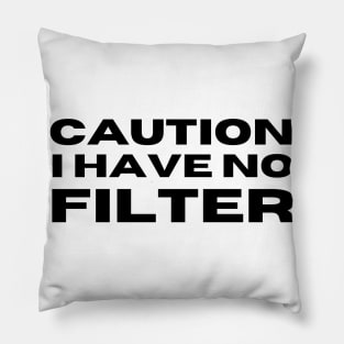 Caution I Have No Filter. Funny I Don't Care Sarcastic Saying Pillow