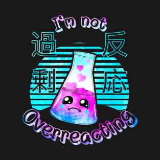 Kawaii Chemistry I’m Not Overreacting Cute Science Japanese T-Shirt