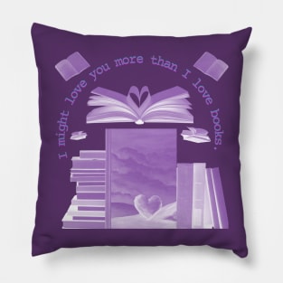 I Might Love You More Than Books Pillow