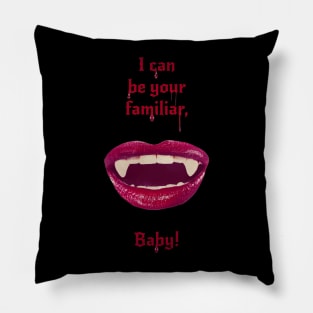 I can be your familiar, baby! Pillow