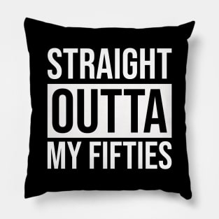 Straight Outta My Fifties Pillow