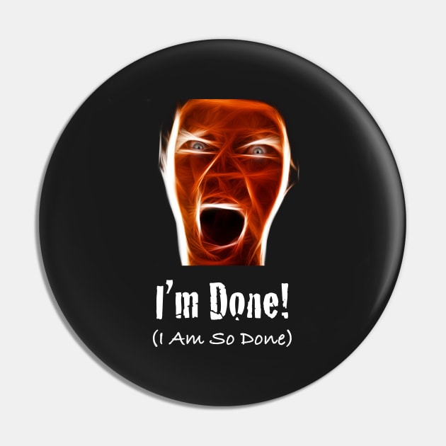 I'm Done I Am So Done Pin by monetcourt310