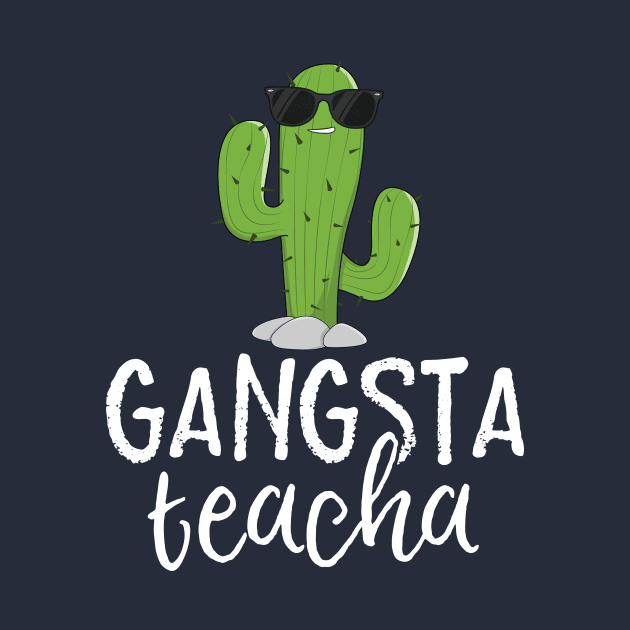 Gansta Teacha Teacher T-Shirt Gangster Cactus Stick School by 14thFloorApparel