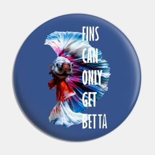 Fins Can Only Get Betta Inspirational Pun Pin