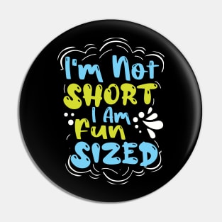 I'm Not Short I'm Fun Sized Pin