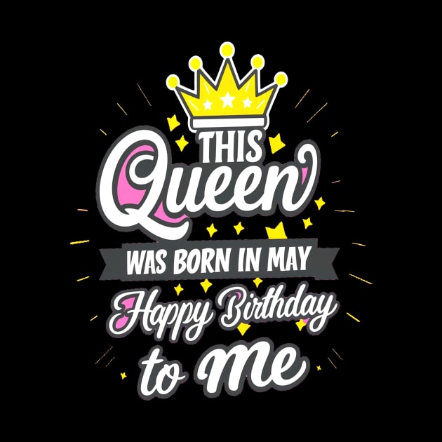 This Queen Was Born In May Happy Birthday To Me by mattiet