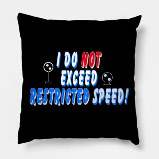 I do not exceed Restricted Speed Pillow