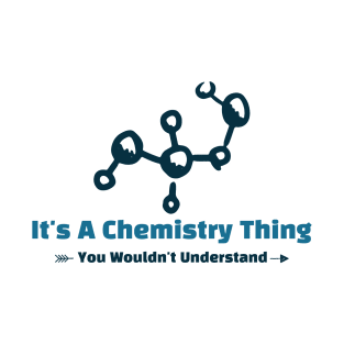 It's A Chemistry Thing - funny design T-Shirt