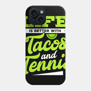 Tennis Shirt - Life Is Better With Tacos and Tennis Phone Case