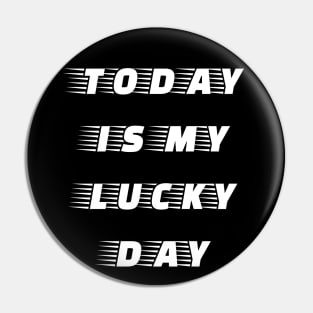 Today is My Lucky Day Pin