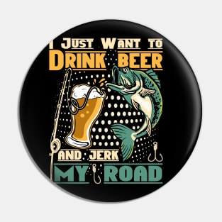 I just want to drink beer and jerk my road Pin