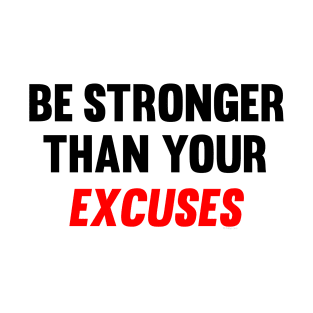 Be Stronger Than Your Excuses T-Shirt