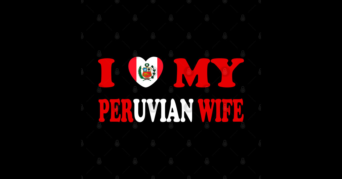 I Love My Peruvian Wife I Heart My Peruvian Wife Peruvian T Shirt Teepublic 