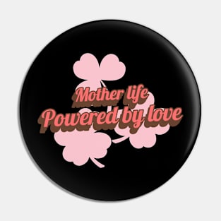 mother life powered by love Pin