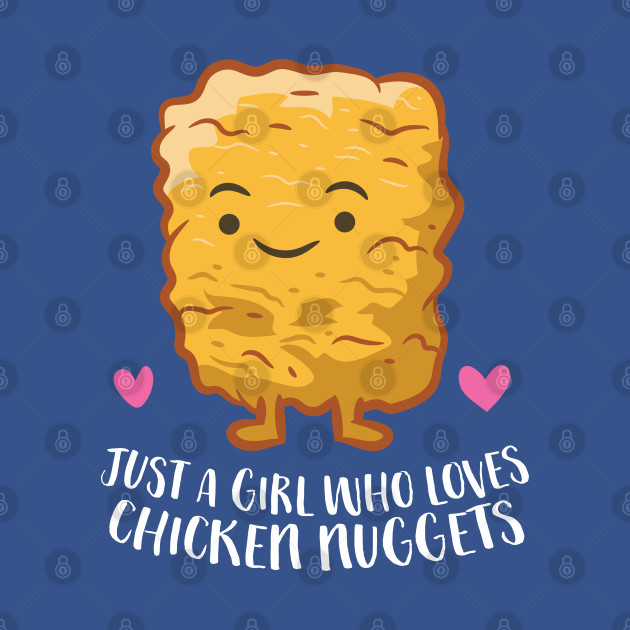 Discover Chicken Nuggets Girl Just A Girl Who Loves Chicken Nuggets - Chicken Nuggets - T-Shirt