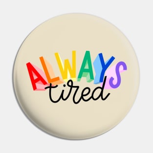 always tired Pin