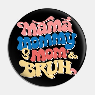 mama mommy mom bruh Pin