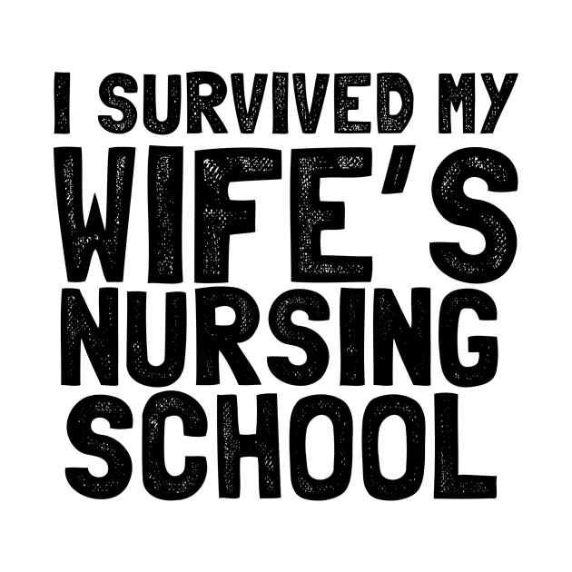 I survived my wife's nursing school by Shirtttee