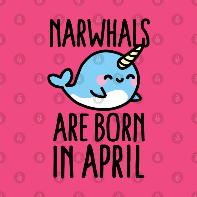 Narwhals are born in april - birthday - gift - idea by LaundryFactory