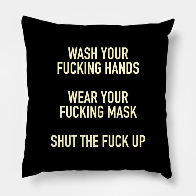 Wash Your Fucking Hands, Wear Your Fucking Mask, Shut Up Pillow by tommartinart