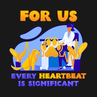 For us every heartbeat is significant Vet receptionist gifts ideas T-Shirt