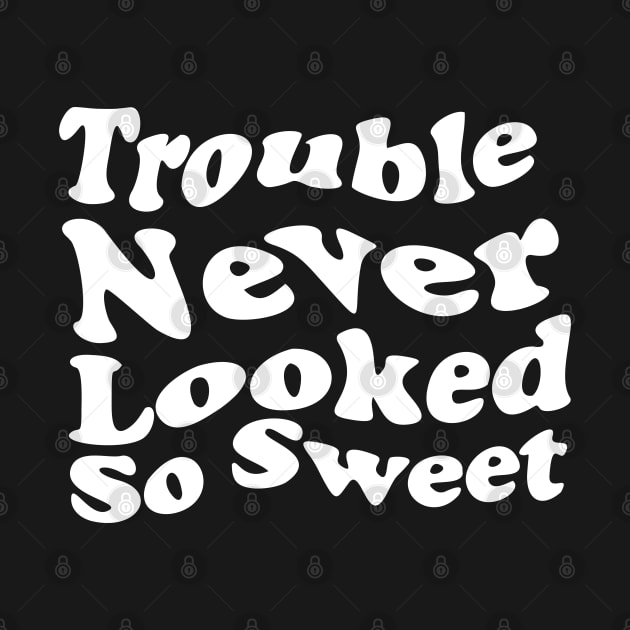 Trouble never looked so sweet. by TEEPOINTER