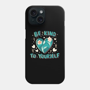 Be kind to yourself Phone Case