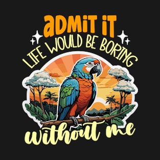 Parrot Admit It Life Would Birdwatcher Ornithology T-Shirt