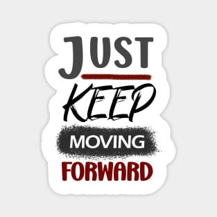 JUST KEEP MOVING FORWARD Magnet