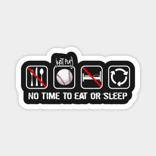 No time to eat or sleep - Just time to play baseball Magnet