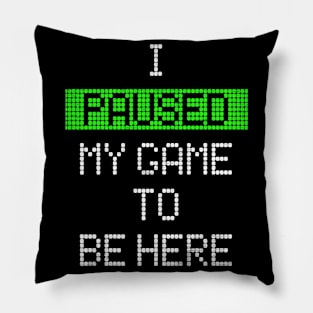 i paused my game to be here Pillow