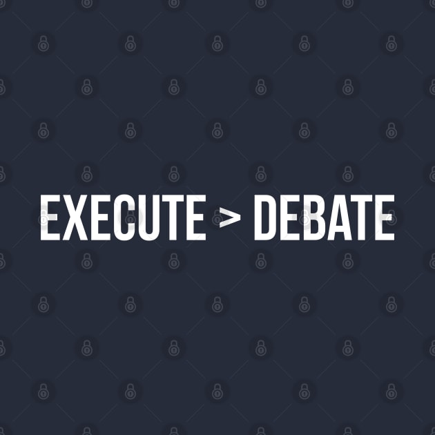 Execution has greater value than debating about the idea by GaryVeeApparel