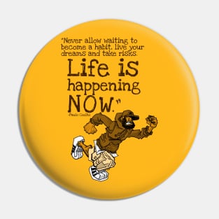 Life is Happening Now Pin