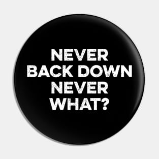 Never Back Down Never What Pin