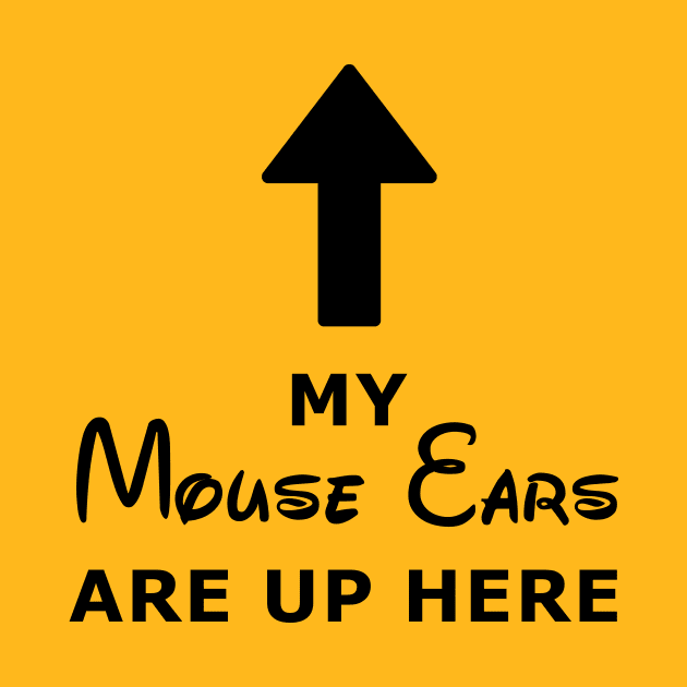 My Mouse Ears Are Up Here (black text) by melviningDeath