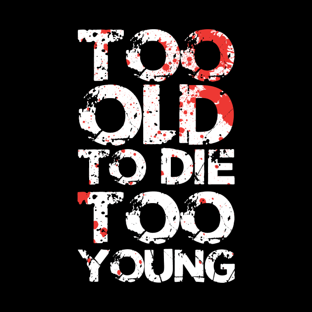 Too Old To Die Too Young by Treacle-A