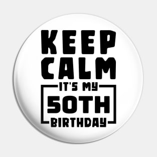 Keep calm, it's my 50th birthday Pin