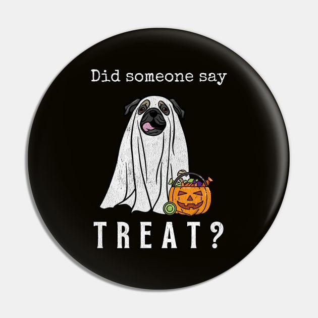 Did Someone Say Treat Pug Halloween Ghost Dog Funny Halloween Distressed Design Pin by bbreidenbach