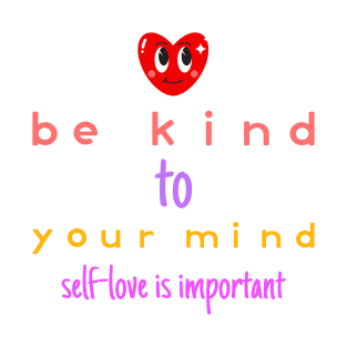 Be Kind To Your Mind Self-Love Is Important Mental Health T-Shirt