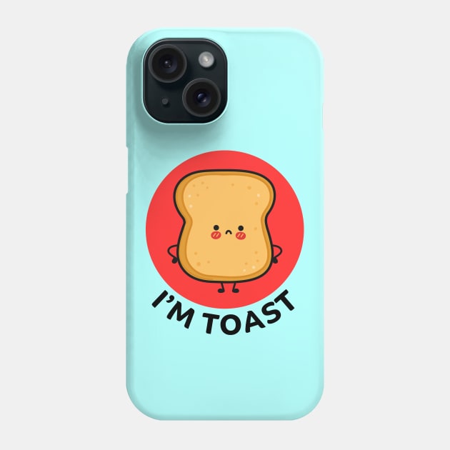I'm Toast | Toast Bread Pun Phone Case by Allthingspunny