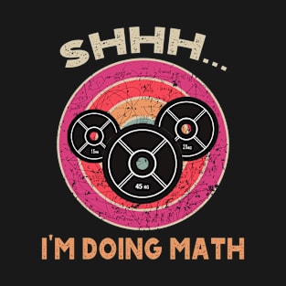 Shhh i'm doing math Weight Lifting For Gym Workout Fitness T-Shirt