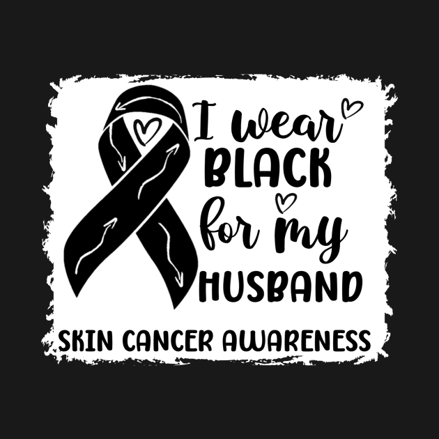 I Wear Black For My Husband Skin Cancer Awareness by Geek-Down-Apparel