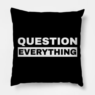 Question Everything Pillow