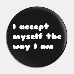 I accept myself the way i am. Pin